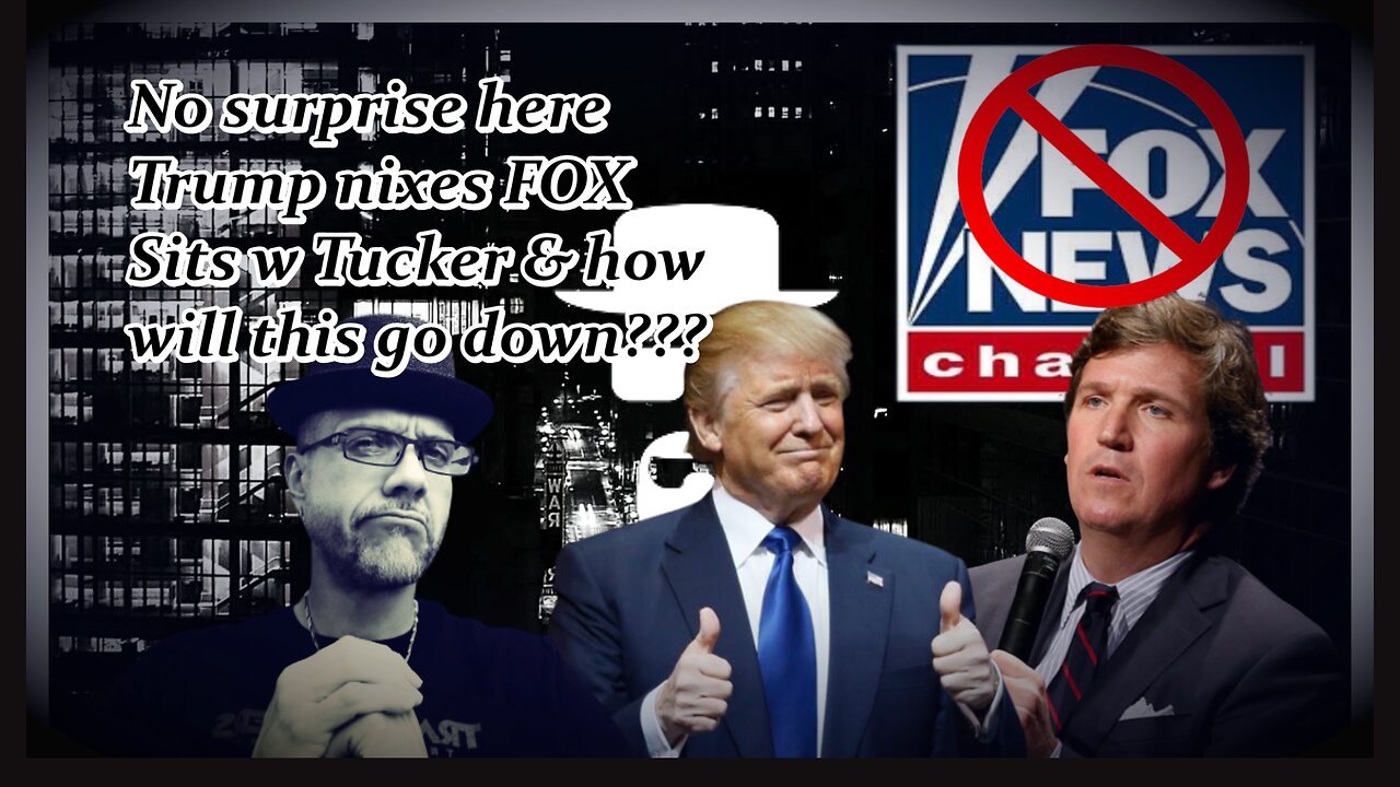 TRUMP LIKES TUCKER, FK FOX...OH MY...