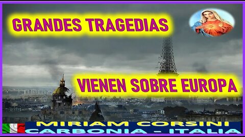GRANDES TRAGEDIAS VIENEN SOBRE EUROPA- MENSAJE DE MARIA SANTISIMA A MIRIAM CORSINI