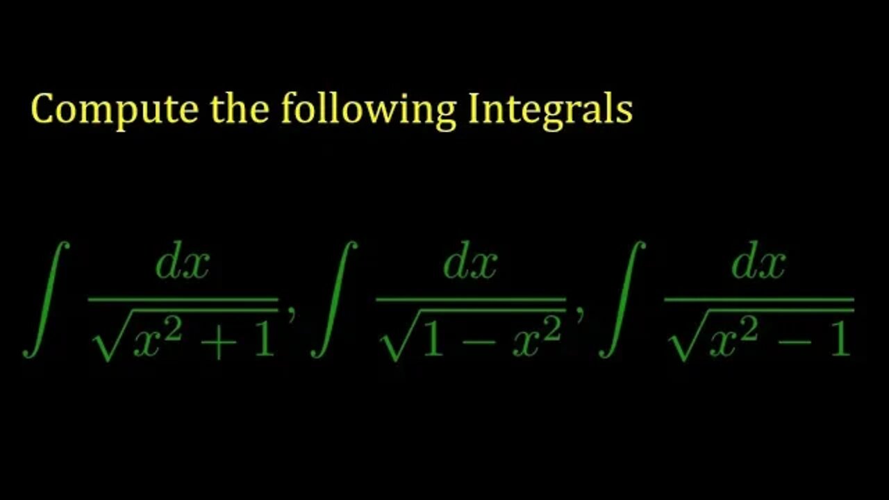 Integral of 1/sqrt{x^2+1}, Integral of 1/sqrt{x^2-1}, Integral of 1/sqrt{1-x^2}