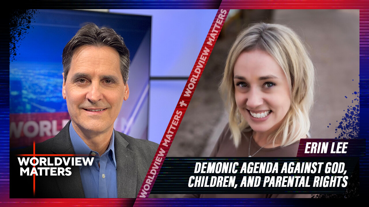 Erin Lee: Demonic Agenda Against God, Children, And Parental Rights | Worldview Matters