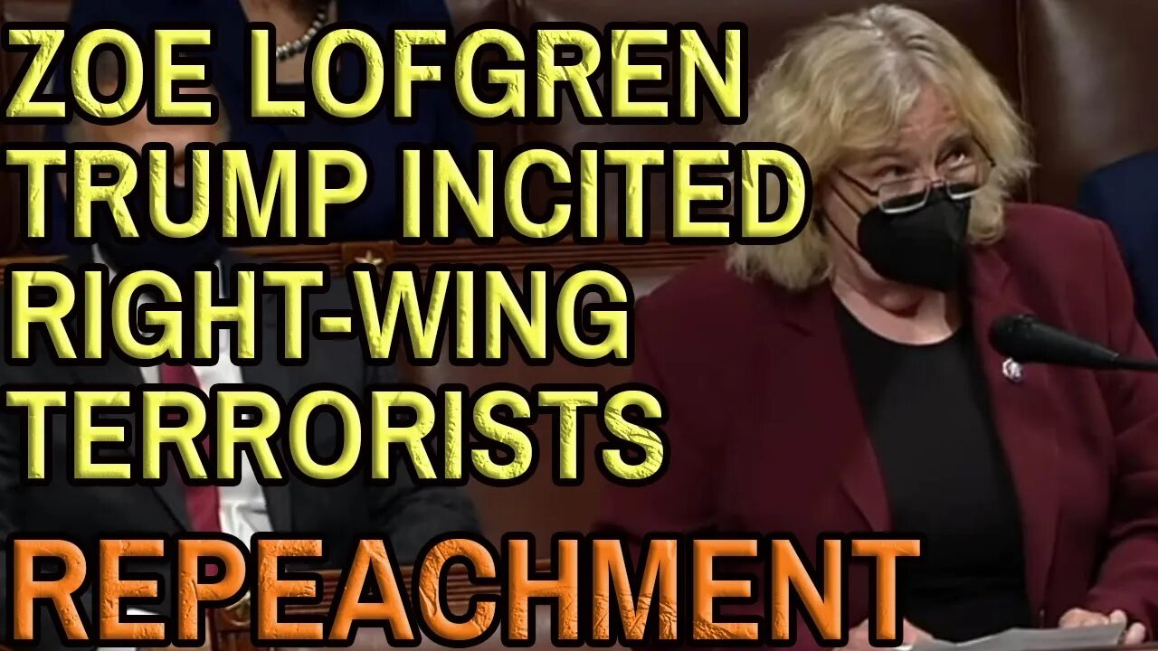 ZOE LOFGREN TRUMP INCITED TERRORISTS IMPEACHMENT 2nd Impeachment in the House January 13th 2021