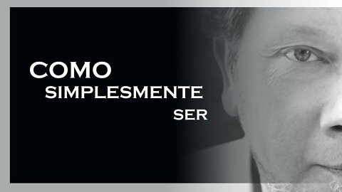 O FATO DE SIMPLESMENTE SER, ECKHART TOLLE, MOTIVAÇÃO MESTRE