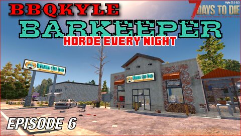 7 Days to Die - Barkeeper: Ep 6