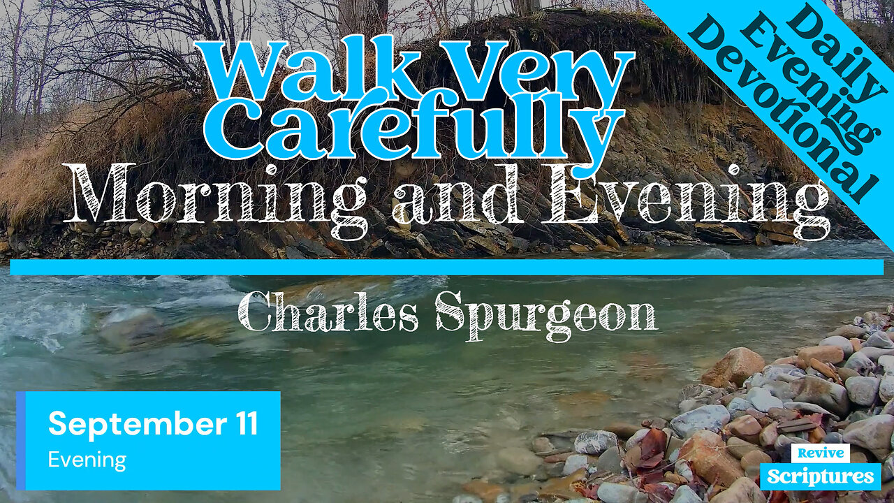 September 11 Evening Devotional | Walk Very Carefully | Morning and Evening by Spurgeon