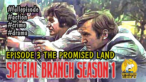 SPECIAL BRANCH | SEASON 1 EPISODE 3 THE PROMISED LAND [ACTION CRIME DRAMA]