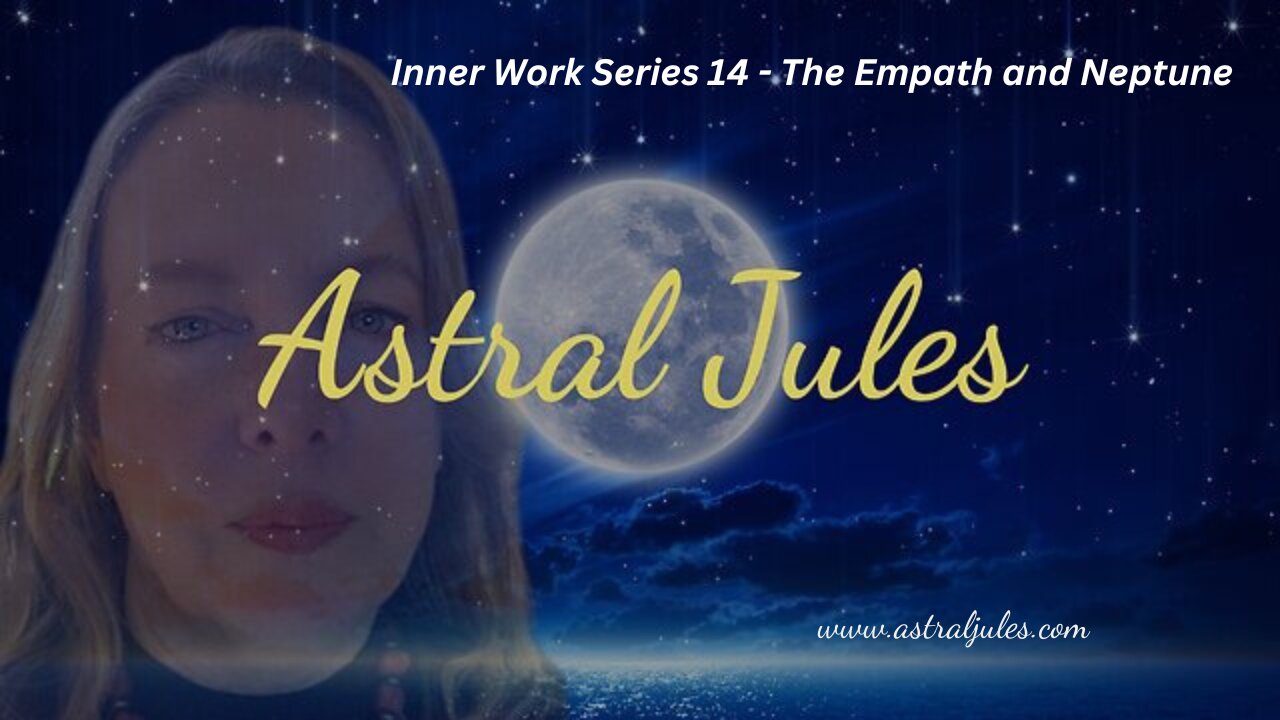 Inner Work Series 14 The Empath and Neptune