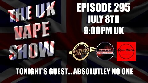 The UK Vape Show - Episode 295 - July 8th, 2021