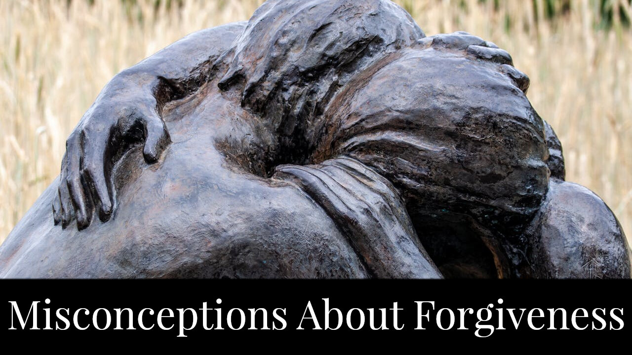 Misconceptions About Forgiveness