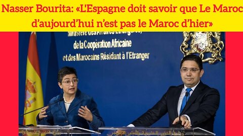 Nasser Bourita: «L'Espagne doit savoir que Le Maroc d’aujourd’hui n’est pas le Maroc d’hier»