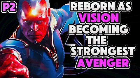 What If I Was Reborn In The MCU As VISION | PART 2 |