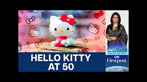 Hello Kitty at 50: 3 Lessons from the $80 Billion Japanese Success Story | Vantage with Palki Sharma