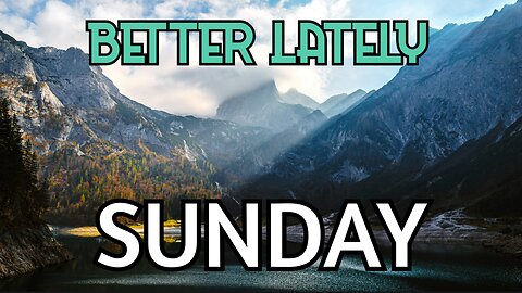 Better Lately - Sunday