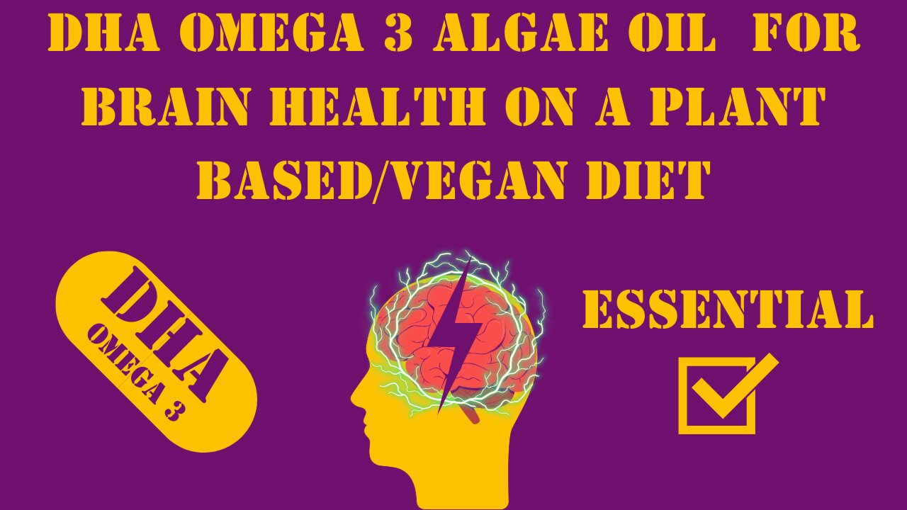 DHA Omega 3 Algae Oil for Brain Health on a Plant Based or Vegan diet