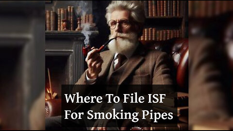 Mastering ISF: The Key to Successful Importing of Smoking Pipes