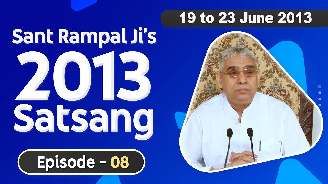 Sant Rampal Ji's 2013 Satsangs | 19 to 23 June 2013 HD | Episode - 08 | SATLOK ASHRAM