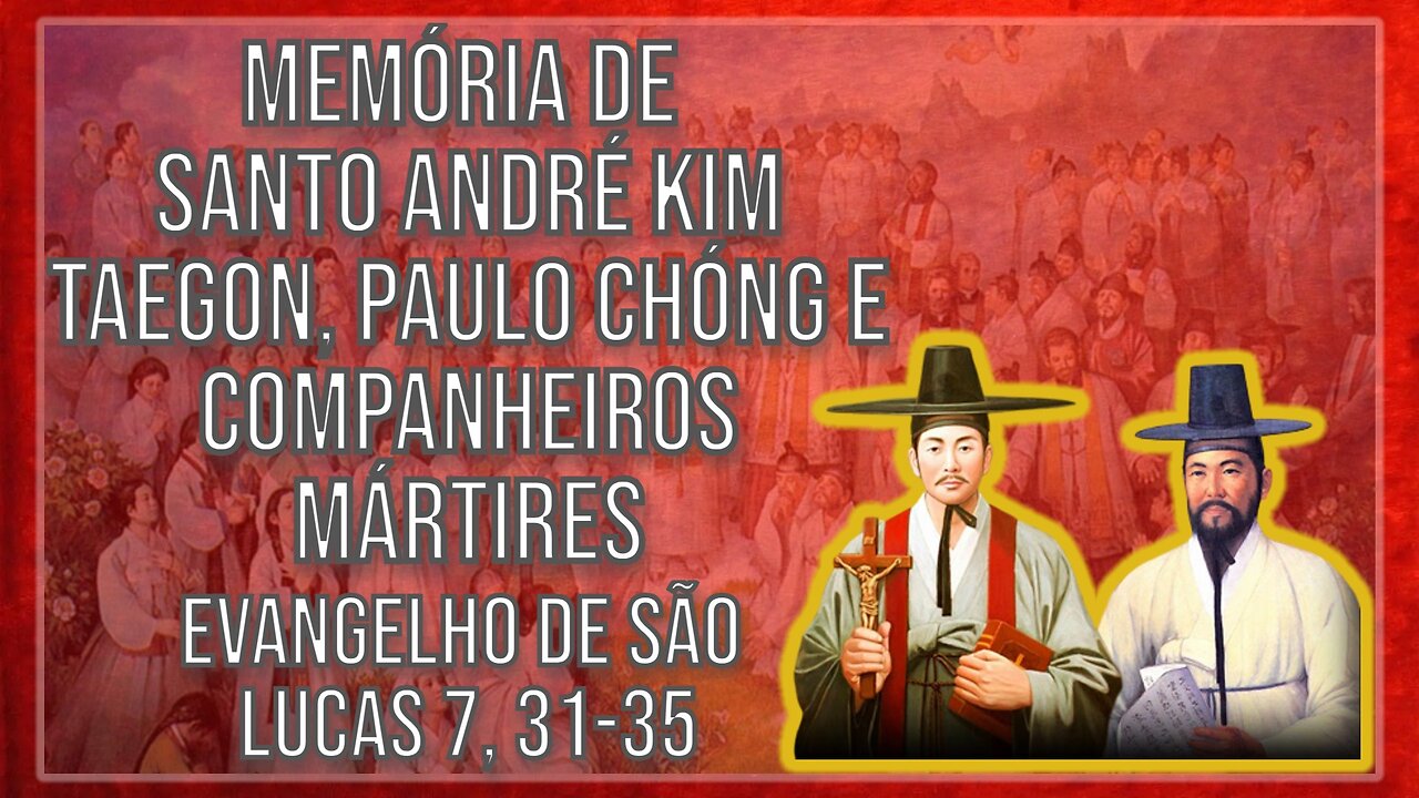 Comentários ao Evangelho Memória de Sts André Kim, Paulo Chóng e companheiros mártires Lc 7, 31-35