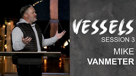 Vessels 2023 | Session 3 | Mike VanMeter