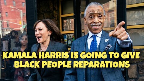 KAMALA HARRIS IS GOING TO GIVE BLACK PEOPLE REPARATIONS