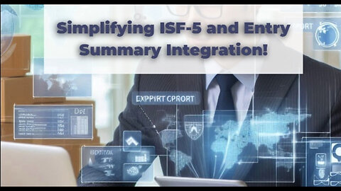 Streamlining Customs Brokerage: The Integration of ISF 5 and Entry Summary