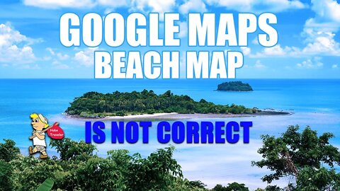 Google Maps is Not Correct for White Sand Beach Koh Chang