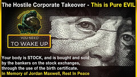 The Hostile Corporate Takeover - This is Pure EVIL - Your body is STOCK, and is bought and sold by the bankers on the stock exchanges, through the use of the birth certificate. In Memory of Jordan Maxwell, Rest In Peace 🙏