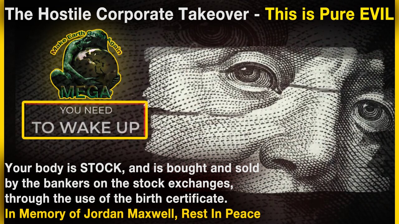 The Hostile Corporate Takeover - This is Pure EVIL - Your body is STOCK, and is bought and sold by the bankers on the stock exchanges, through the use of the birth certificate. In Memory of Jordan Maxwell, Rest In Peace 🙏