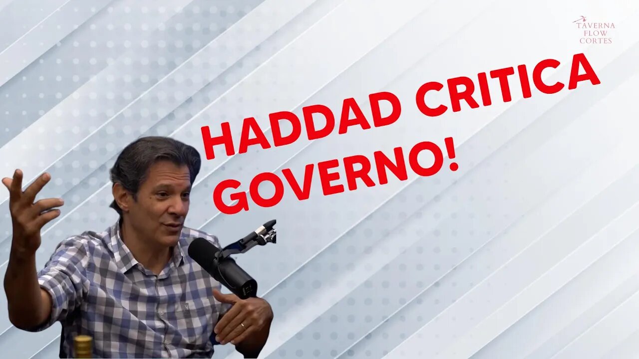 HADDAD CRITICA GOVERNO ATUAL| Taverna Flow Cortes