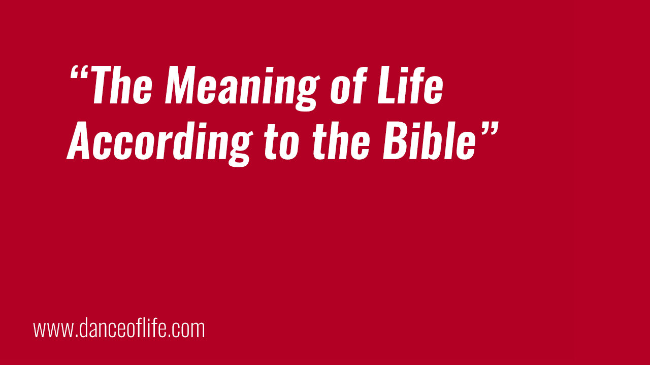 The Meaning of Life According to the Bible