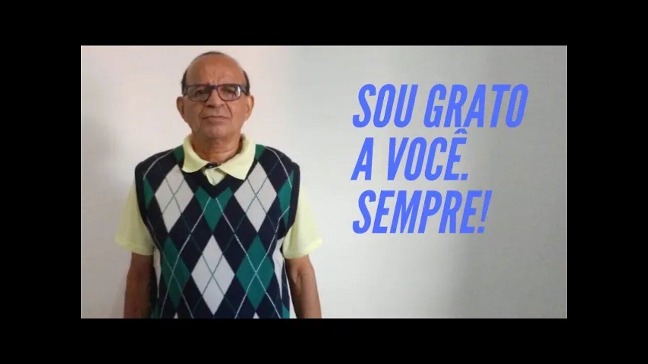 SOU GRATO A VOCÊ. SEMPRE!