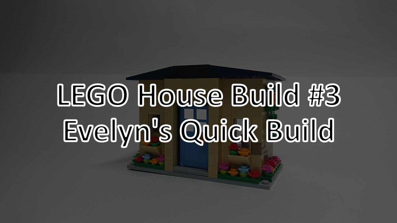 LEGO House Build #3: Evelyn's House