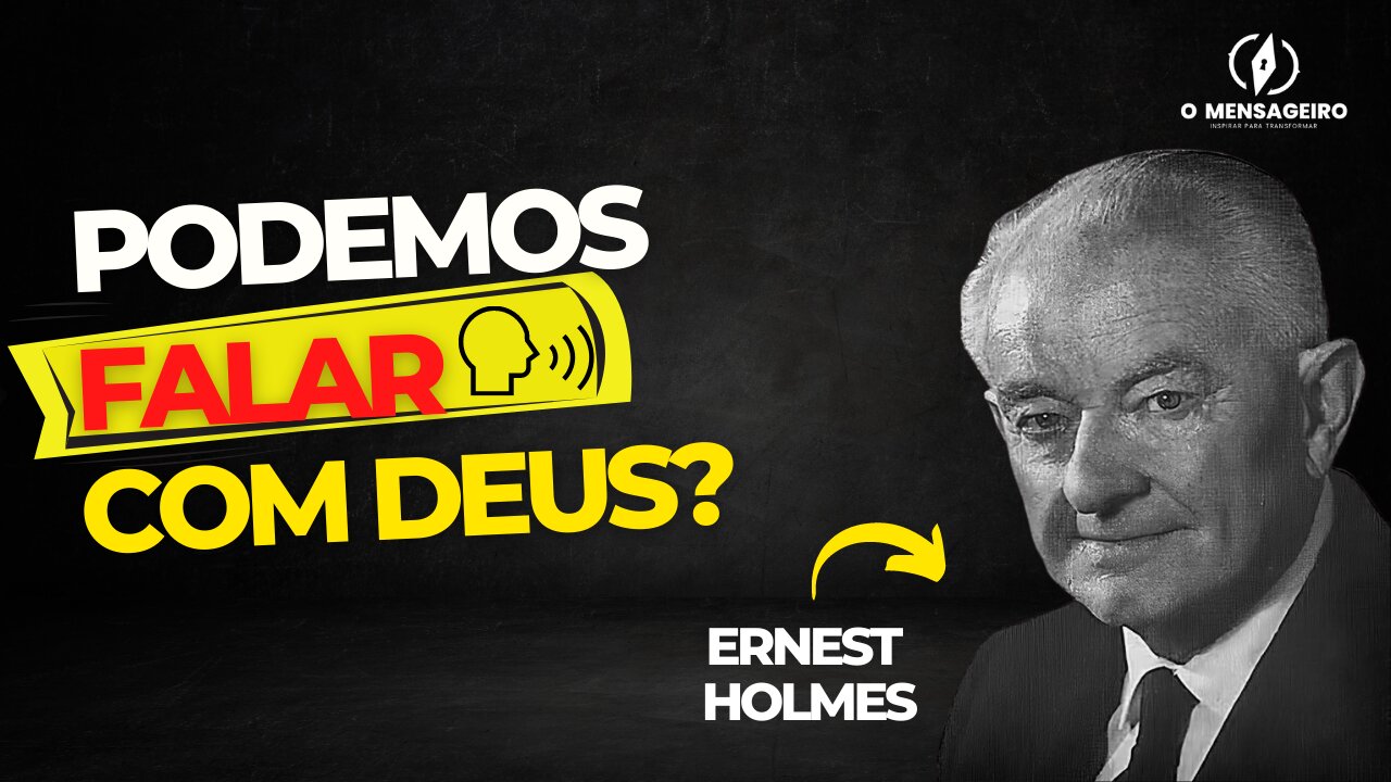 ERNEST HOLMES - PODEMOS FALAR COM DEUS? - SUA MENTE ESTÁ LIGADA AO ESPIRITO DIVINO