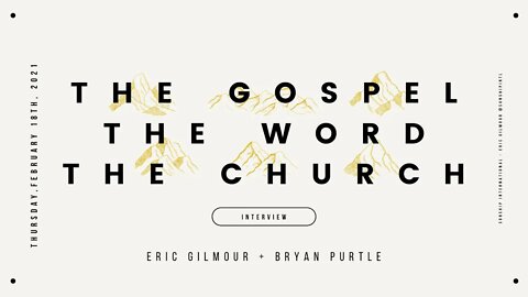 GOSPEL, WORD & CHURCH || Eric Gilmour & Bryan Purtle