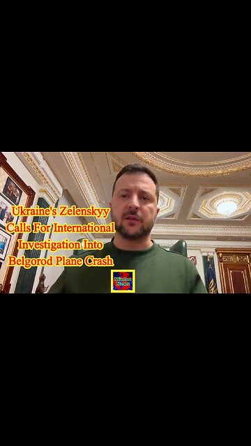 Ukraine's Zelenskyy calls for international investigation into Belgorod plane crash