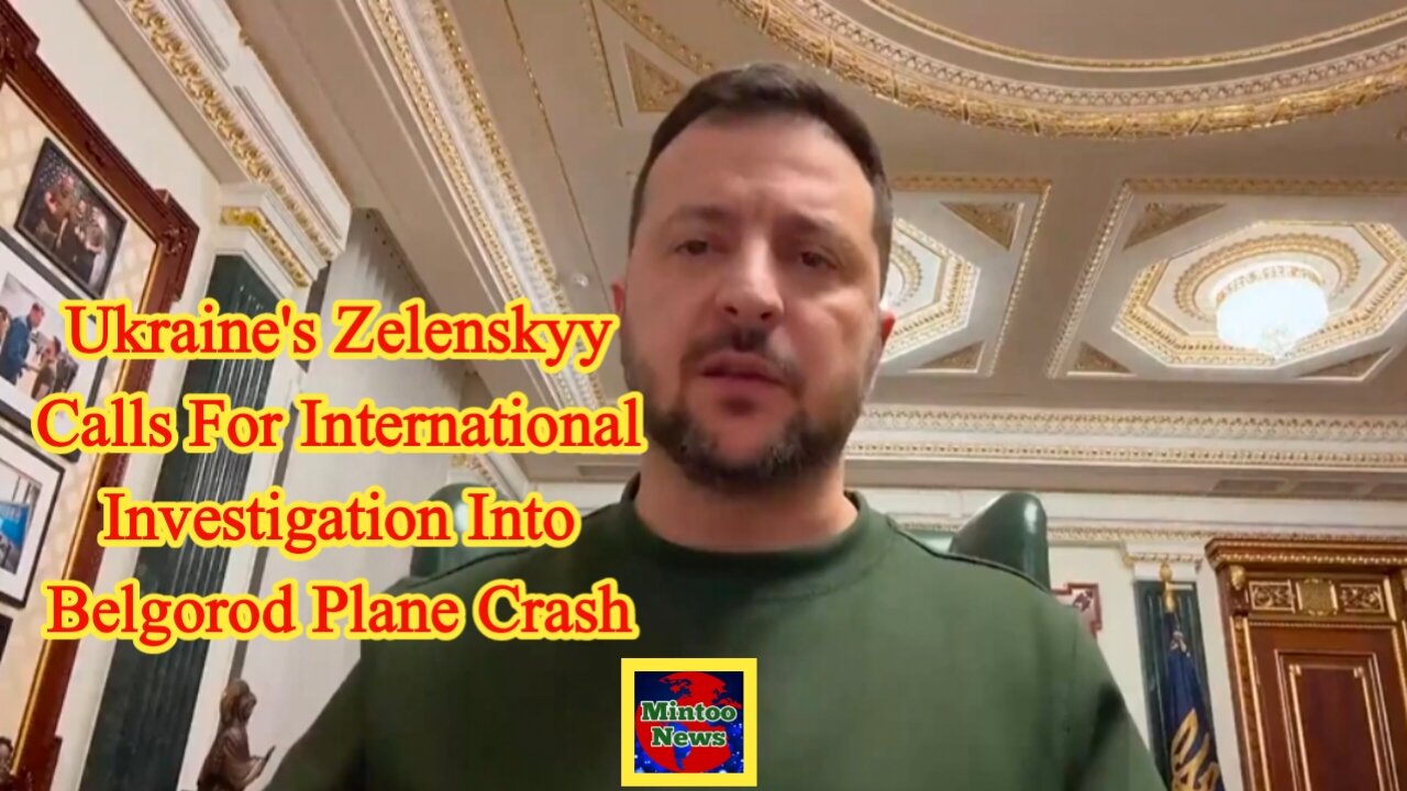 Ukraine's Zelenskyy calls for international investigation into Belgorod plane crash