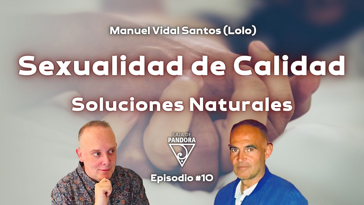 Sexualidad de calidad: Soluciones Naturales con Manuel Vidal Santos (Lolo)