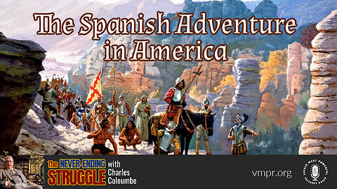 20 Feb 23, The Never-Ending Struggle: The Spanish Adventure in America