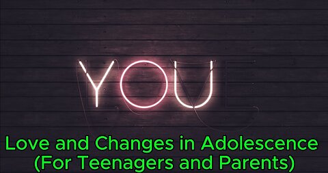 Love and Changes in Adolescence (For Teenagers and Parents)