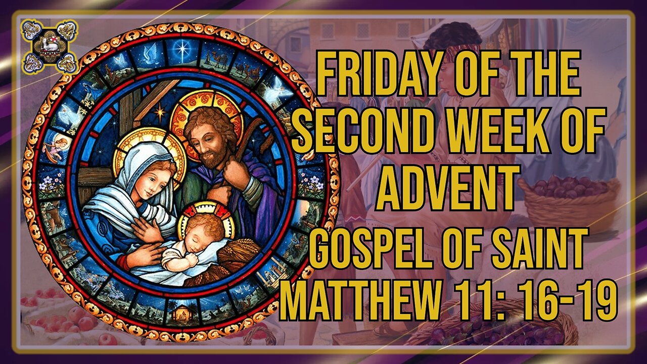 Comments on the Gospel of the Friday of the Second Week of Advent Mt 11: 16-19