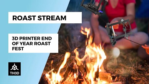 3D Printer Roast Fest - End of 2021 | Livestream | 1PM CST 12/31/21