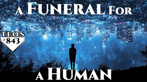 Science Fiction (2021) Short Story - A Funeral For A Human by ChainBlue (HFY TFOS# 843)