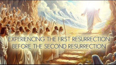 Experiencing the First Resurrection Before the Second Resurrection