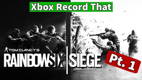 Xbox Record That- Rainbow 6 Siege