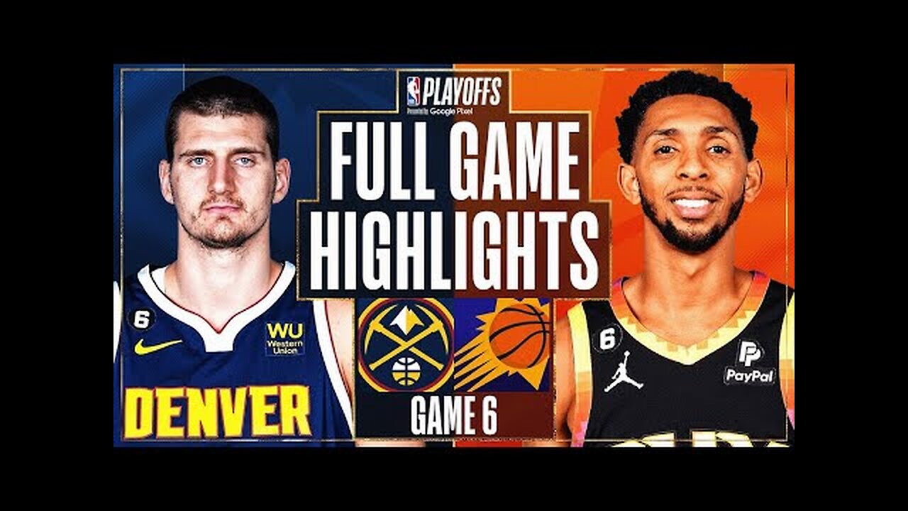 Phoenix Suns vs. Denver Nuggets Full Game 6 Highlights _ May 11 _ 2022-2023 NBA Playoffs