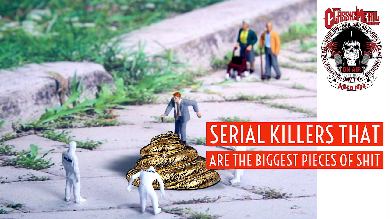 CMS | Serial Killers That Are The Biggest Pieces Of Shit