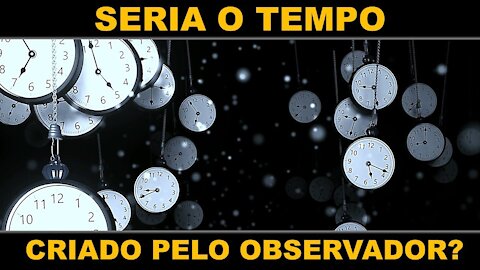 SENTIDO DO TEMPO É CRIADO PELO OBSERVADOR