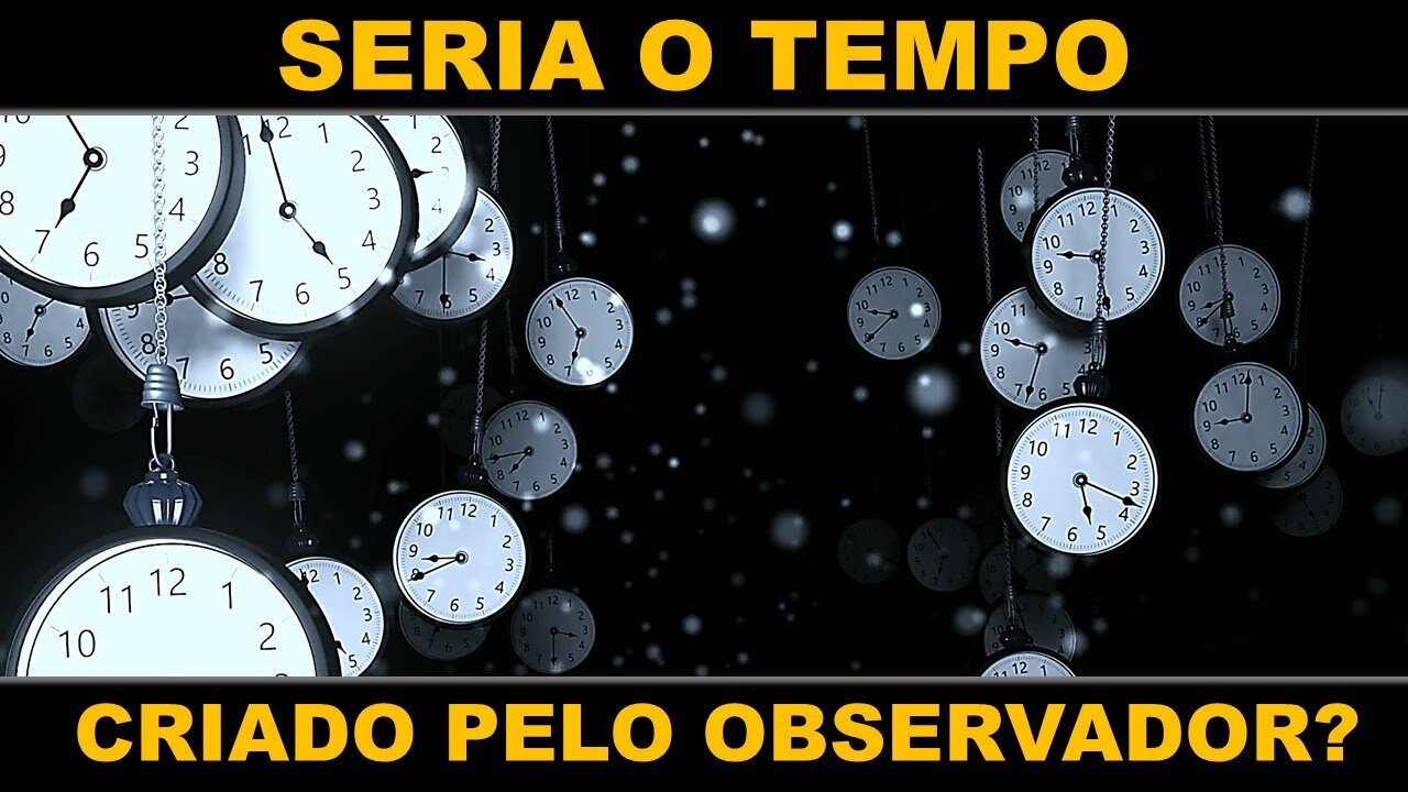 SENTIDO DO TEMPO É CRIADO PELO OBSERVADOR