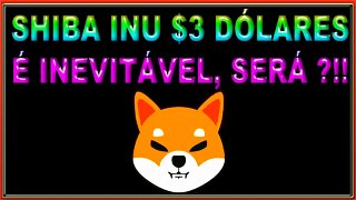 SHIBA INU A R$ 3 DÓLARES É INEVITÁVEL SERÁ !!!