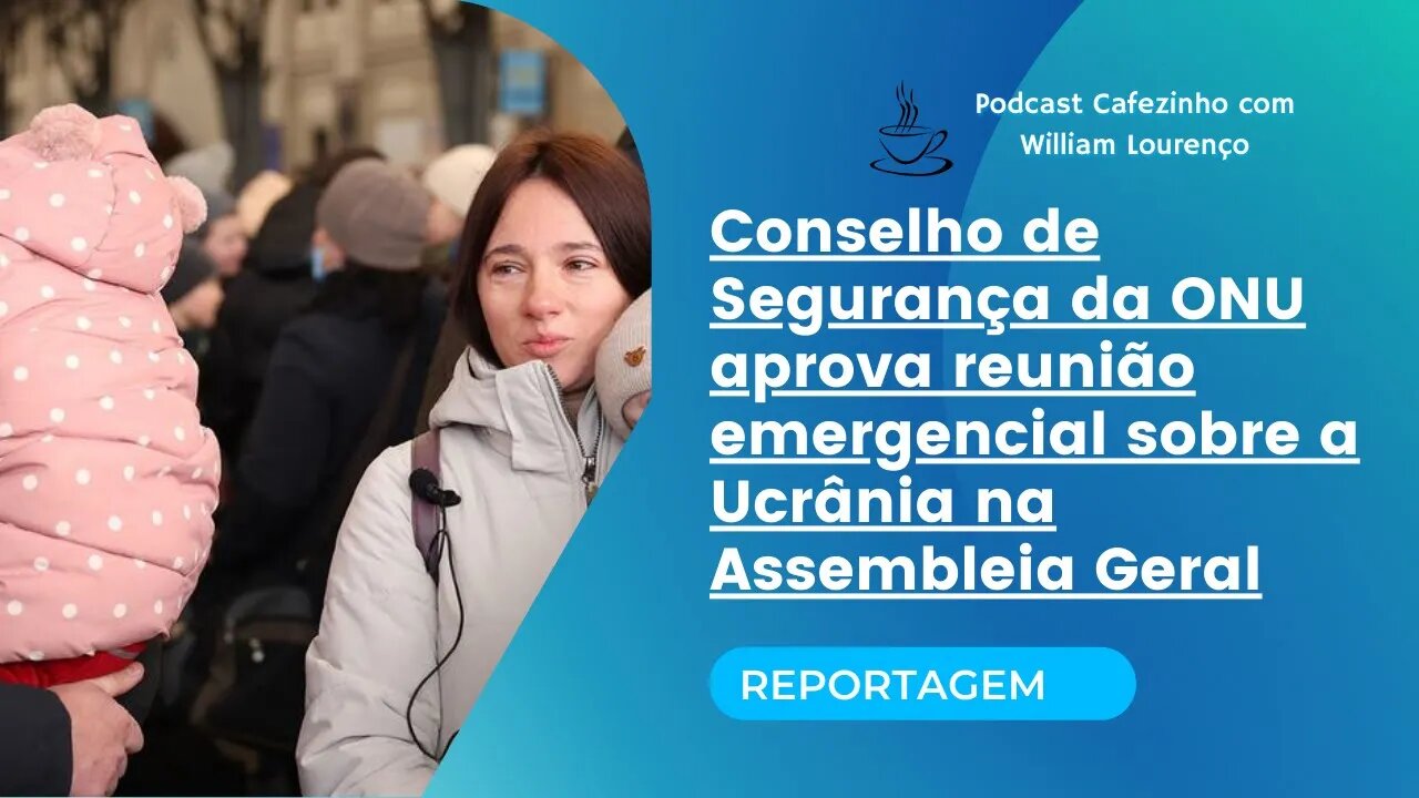 REPORTAGEM: CONSELHO DE SEGURANÇA DA ONU APROVA REUNIÃO SOBRE A UCRÂNIA NA ASSEMBLEIA GERAL (ÁUDIO)