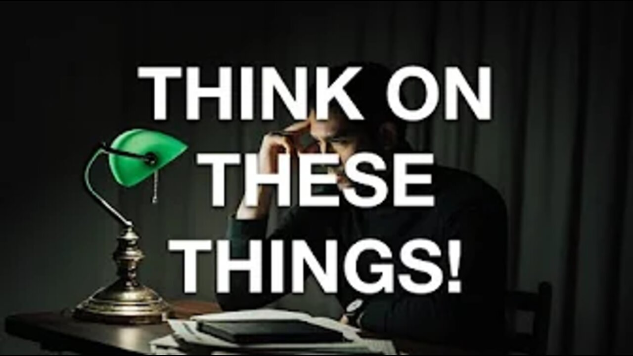 "THINK ON THESE THINGS!" Part 2 - 3-13-2022 at 11am