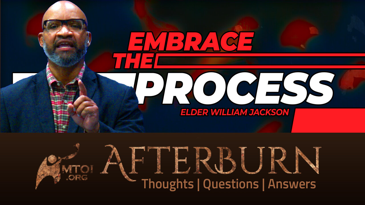 Afterburn | Embrace the Process | Elder William Jackson